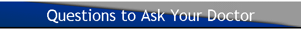Questions to Ask Your Doctor
